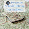 13 Awesome School Holiday Destinations fb